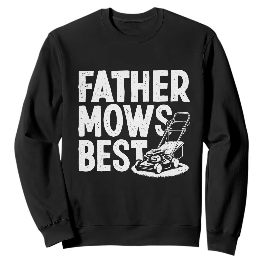 Funny Father Mows Best Sweatshirt Fathers Day Dad Jokes Lawn Mowing TS11 Black Print Your Wear