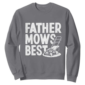 Funny Father Mows Best Sweatshirt Fathers Day Dad Jokes Lawn Mowing TS11 Charcoal Print Your Wear