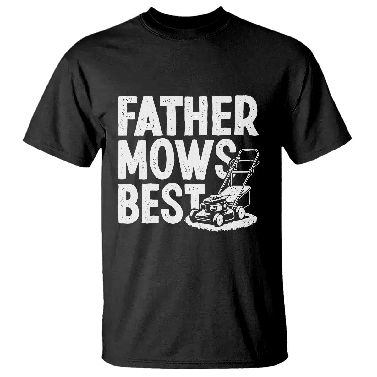 Funny Father Mows Best T Shirt Fathers Day Dad Jokes Lawn Mowing TS11 Black Print Your Wear