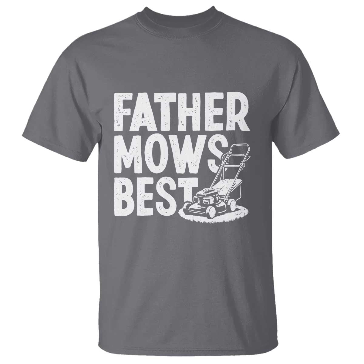 Funny Father Mows Best T Shirt Fathers Day Dad Jokes Lawn Mowing TS11 Charcoal Print Your Wear