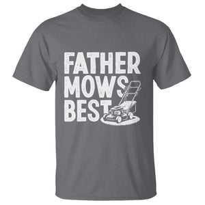 Funny Father Mows Best T Shirt Fathers Day Dad Jokes Lawn Mowing TS11 Charcoal Print Your Wear
