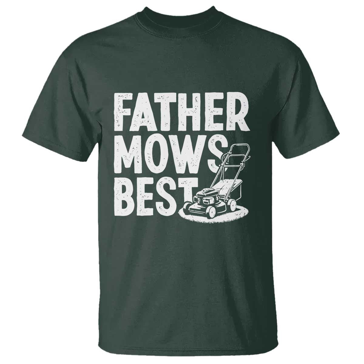 Funny Father Mows Best T Shirt Fathers Day Dad Jokes Lawn Mowing TS11 Dark Forest Green Print Your Wear