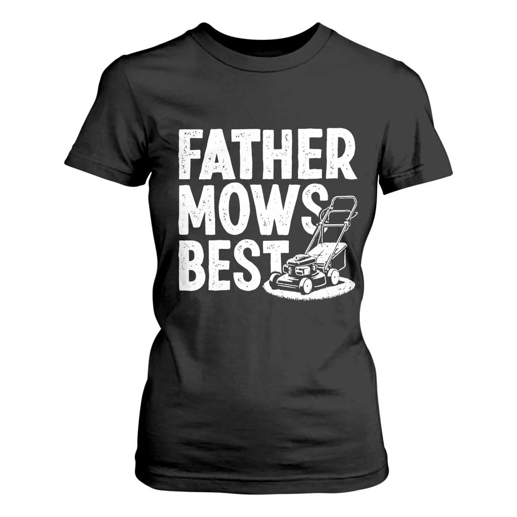 Funny Father Mows Best T Shirt For Women Fathers Day Dad Jokes Lawn Mowing TS11 Black Print Your Wear
