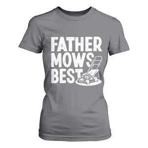 Funny Father Mows Best T Shirt For Women Fathers Day Dad Jokes Lawn Mowing TS11 Charcoal Print Your Wear