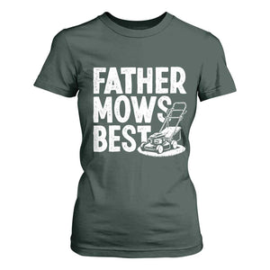 Funny Father Mows Best T Shirt For Women Fathers Day Dad Jokes Lawn Mowing TS11 Dark Forest Green Print Your Wear