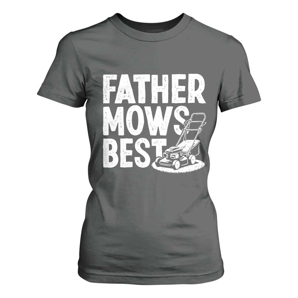 Funny Father Mows Best T Shirt For Women Fathers Day Dad Jokes Lawn Mowing TS11 Dark Heather Print Your Wear