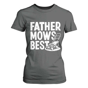 Funny Father Mows Best T Shirt For Women Fathers Day Dad Jokes Lawn Mowing TS11 Dark Heather Print Your Wear