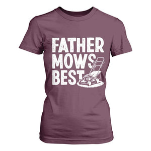 Funny Father Mows Best T Shirt For Women Fathers Day Dad Jokes Lawn Mowing TS11 Maroon Print Your Wear
