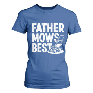 Funny Father Mows Best T Shirt For Women Fathers Day Dad Jokes Lawn Mowing TS11 Royal Blue Print Your Wear