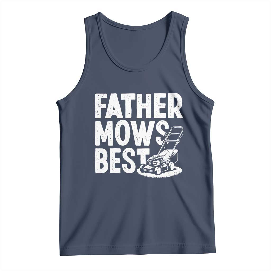 Funny Father Mows Best Tank Top Fathers Day Dad Jokes Lawn Mowing TS11 Navy Print Your Wear