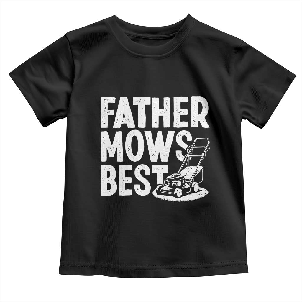 Funny Father Mows Best Toddler T Shirt Fathers Day Dad Jokes Lawn Mowing TS11 Black Print Your Wear