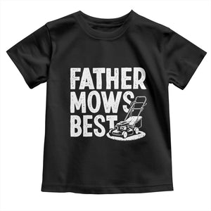 Funny Father Mows Best Toddler T Shirt Fathers Day Dad Jokes Lawn Mowing TS11 Black Print Your Wear