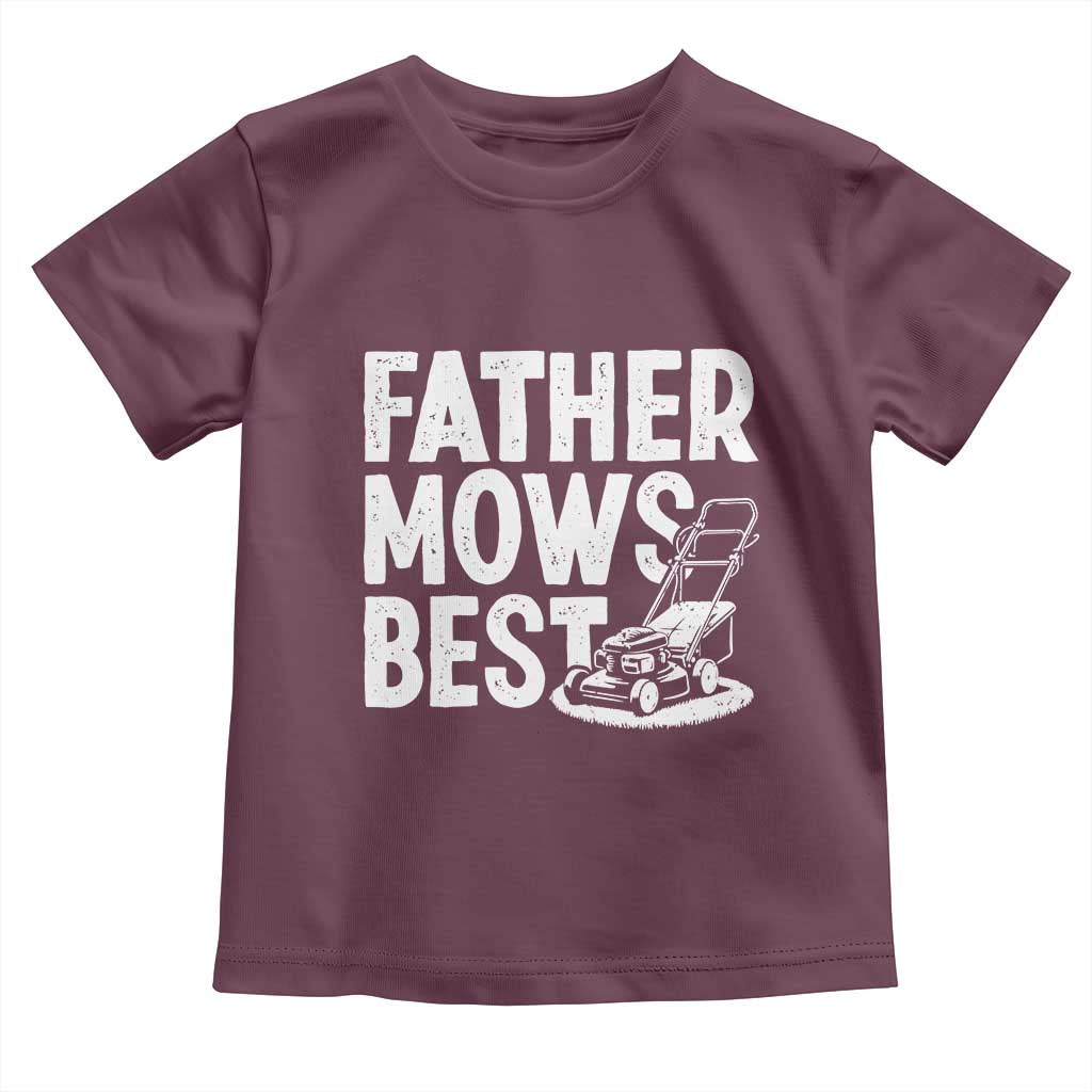 Funny Father Mows Best Toddler T Shirt Fathers Day Dad Jokes Lawn Mowing TS11 Maroon Print Your Wear