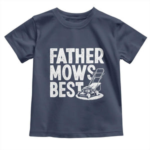 Funny Father Mows Best Toddler T Shirt Fathers Day Dad Jokes Lawn Mowing TS11 Navy Print Your Wear