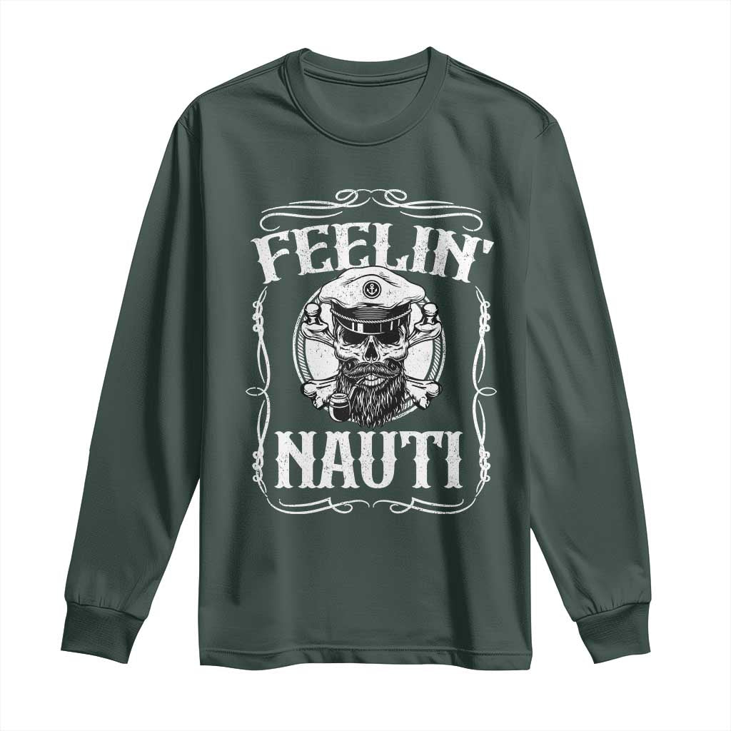 Funny Feelin Nauti Long Sleeve Shirt Boat Captain Pontoon Sailing Sailor Skull TS11 Dark Forest Green Print Your Wear