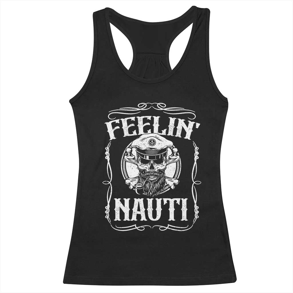 Funny Feelin Nauti Racerback Tank Top Boat Captain Pontoon Sailing Sailor Skull TS11 Black Print Your Wear