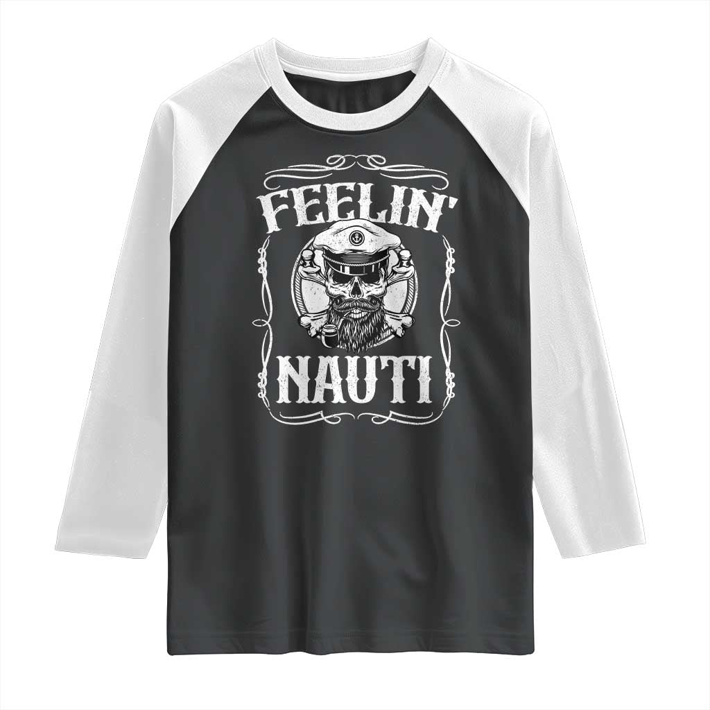 Funny Feelin Nauti Raglan Shirt Boat Captain Pontoon Sailing Sailor Skull TS11 Black White Print Your Wear