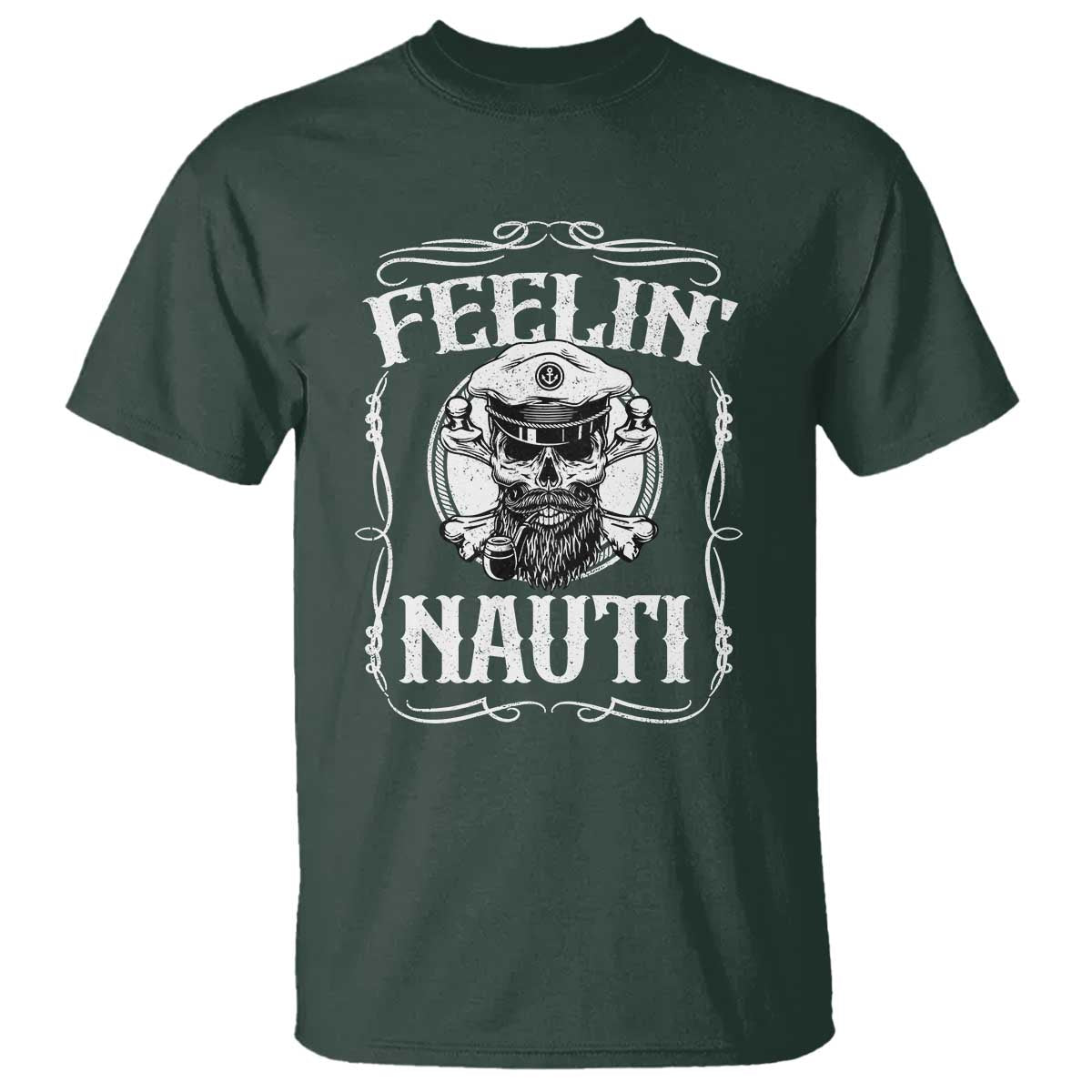 Funny Feelin Nauti T Shirt Boat Captain Pontoon Sailing Sailor Skull TS11 Dark Forest Green Print Your Wear