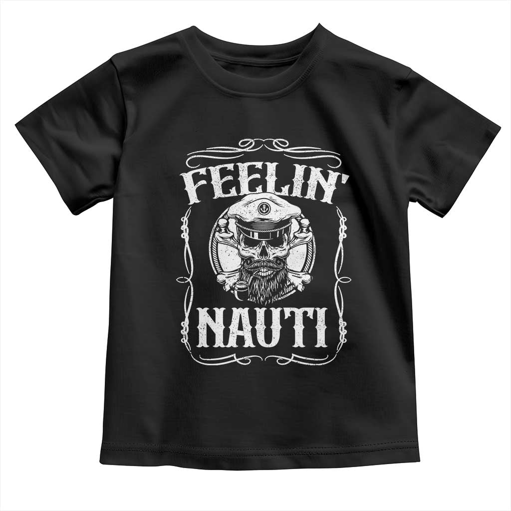 Funny Feelin Nauti Toddler T Shirt Boat Captain Pontoon Sailing Sailor Skull TS11 Black Print Your Wear