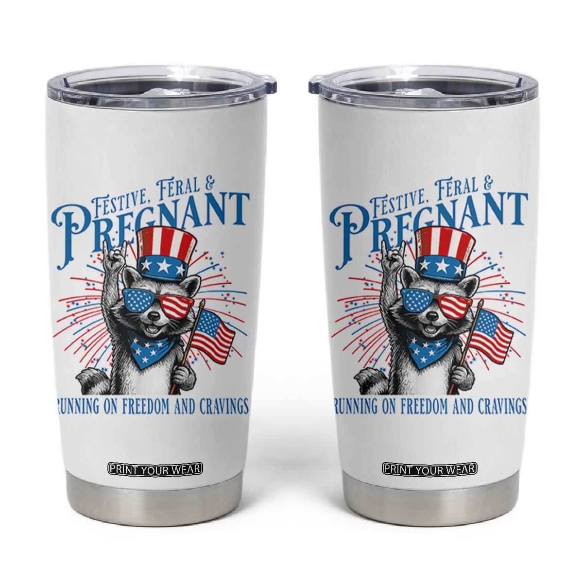 Funny Festive Feral and Pregnant Tumbler Cup Running On Freedom And Cravings 4th of July Maternity Raccoon TS11 White Print Your Wear