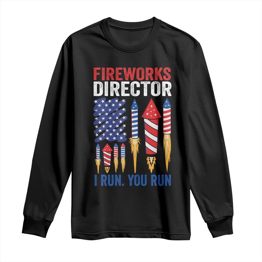 Funny Fireworks Director I Run You Run Long Sleeve Shirt 4th Of July American Flag TS11 Black Print Your Wear