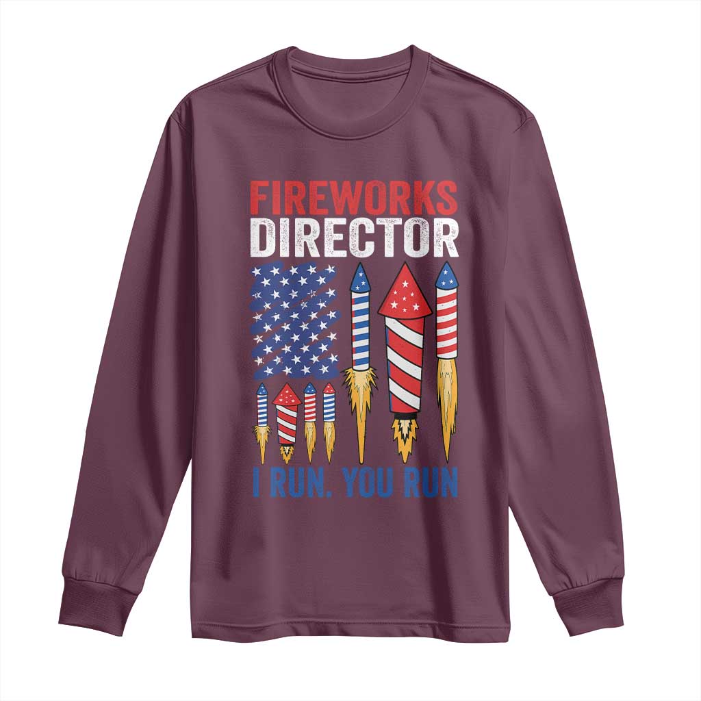 Funny Fireworks Director I Run You Run Long Sleeve Shirt 4th Of July American Flag TS11 Maroon Print Your Wear