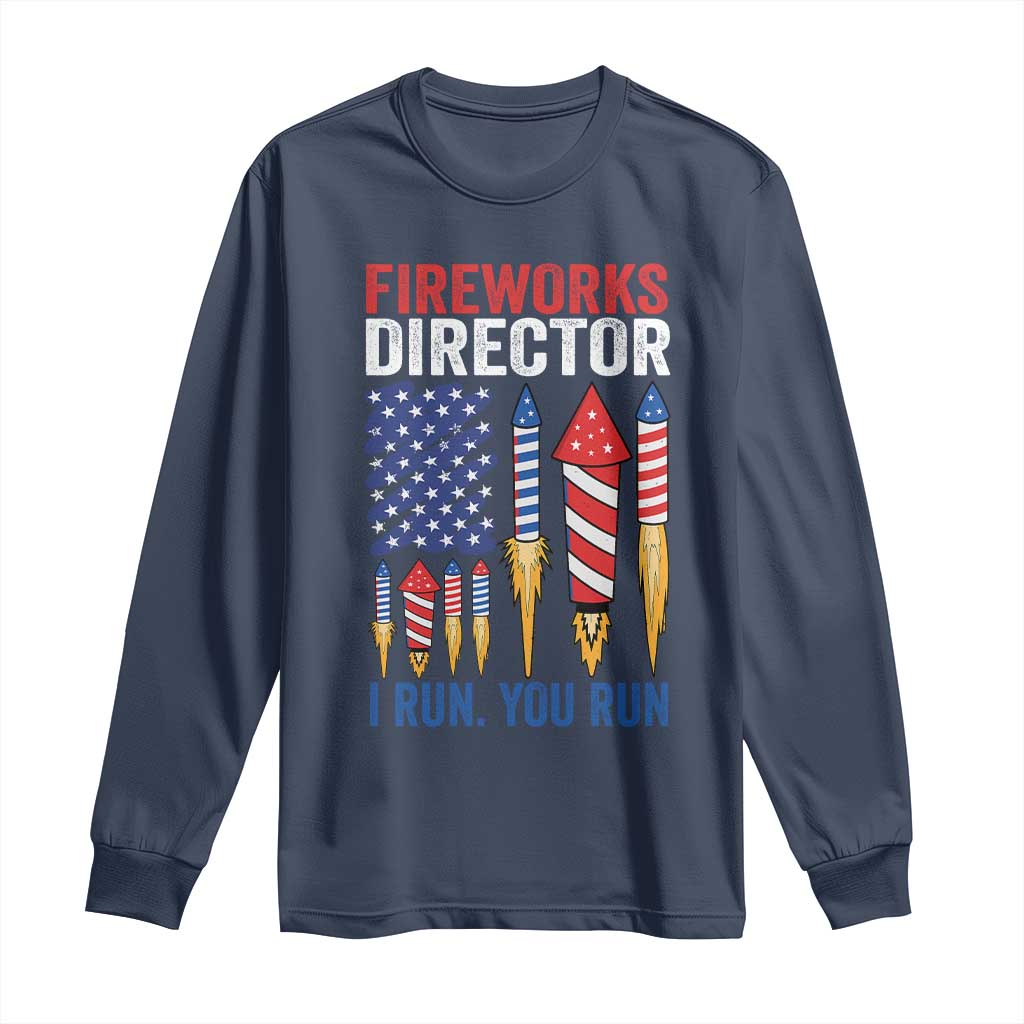 Funny Fireworks Director I Run You Run Long Sleeve Shirt 4th Of July American Flag TS11 Navy Print Your Wear