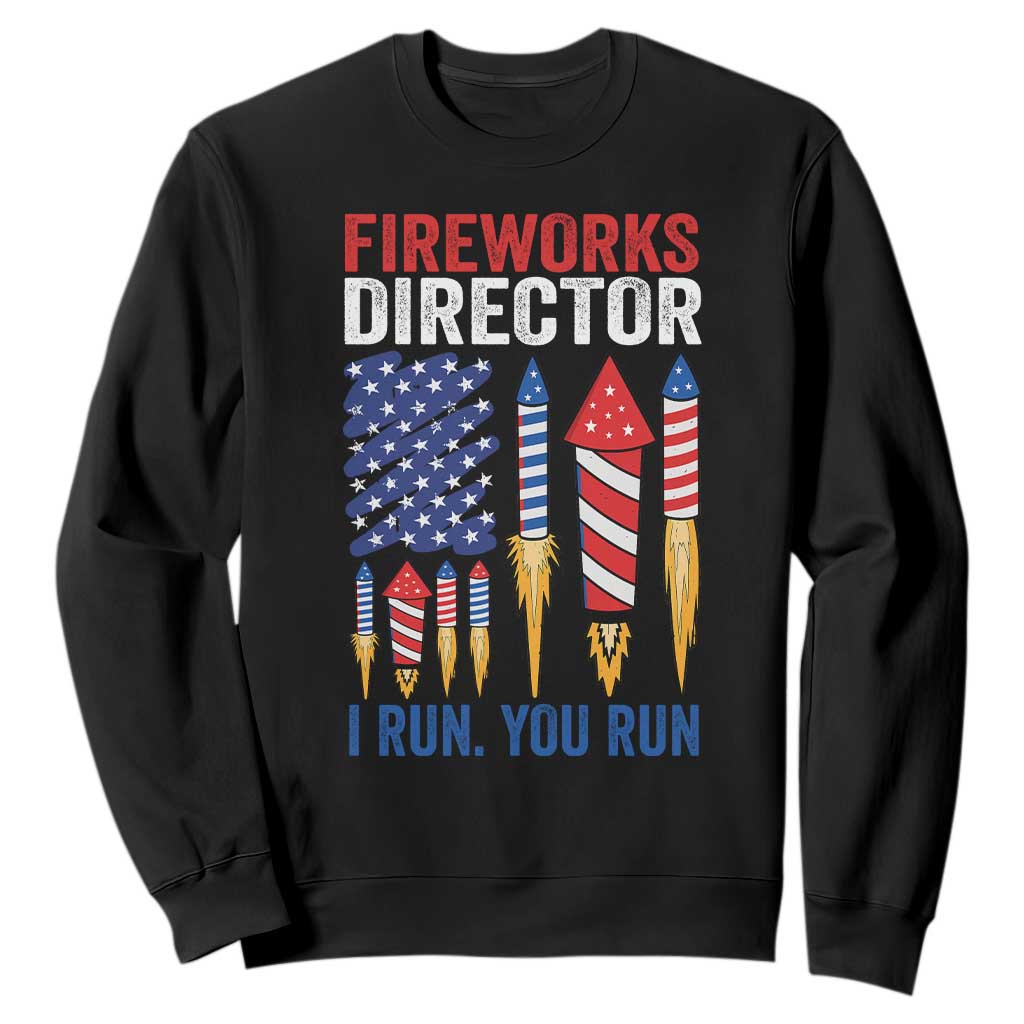 Funny Fireworks Director I Run You Run Sweatshirt 4th Of July American Flag TS11 Black Print Your Wear