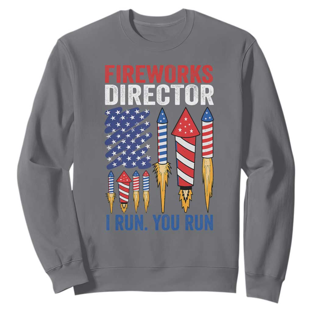 Funny Fireworks Director I Run You Run Sweatshirt 4th Of July American Flag TS11 Charcoal Print Your Wear