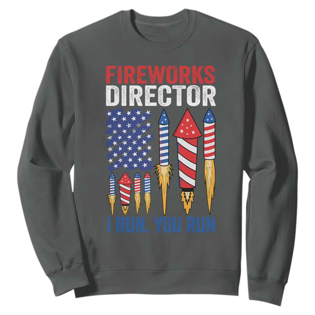 Funny Fireworks Director I Run You Run Sweatshirt 4th Of July American Flag TS11 Dark Heather Print Your Wear