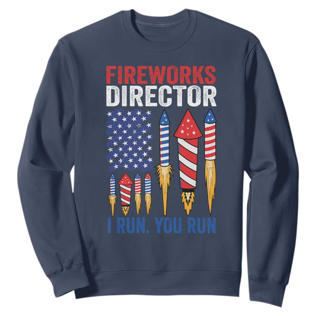 Funny Fireworks Director I Run You Run Sweatshirt 4th Of July American Flag TS11 Navy Print Your Wear