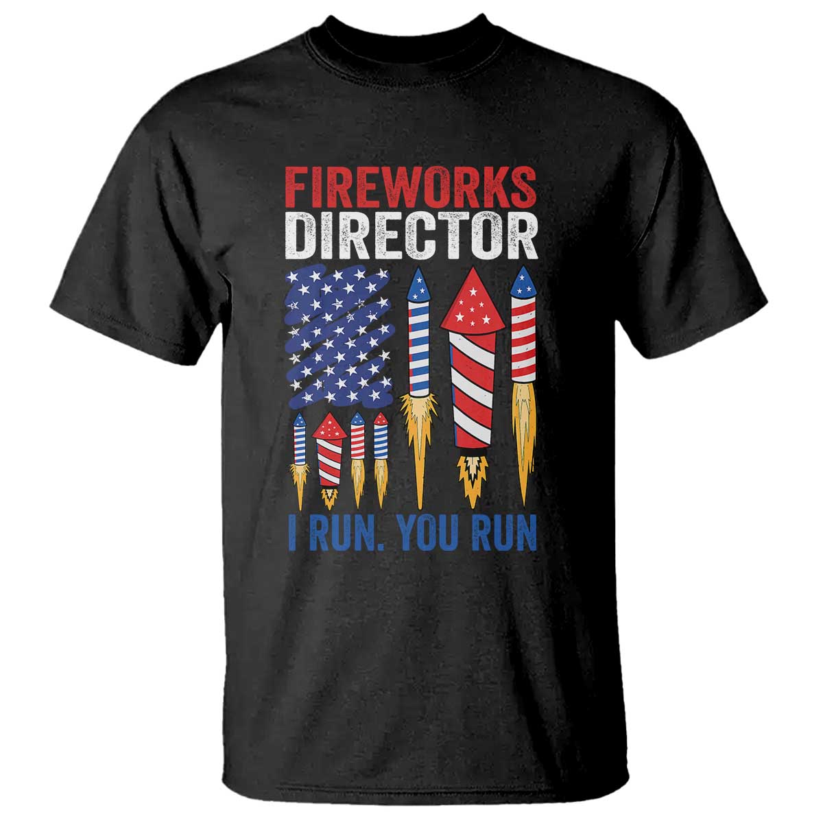 Funny Fireworks Director I Run You Run T Shirt 4th Of July American Flag TS11 Black Print Your Wear