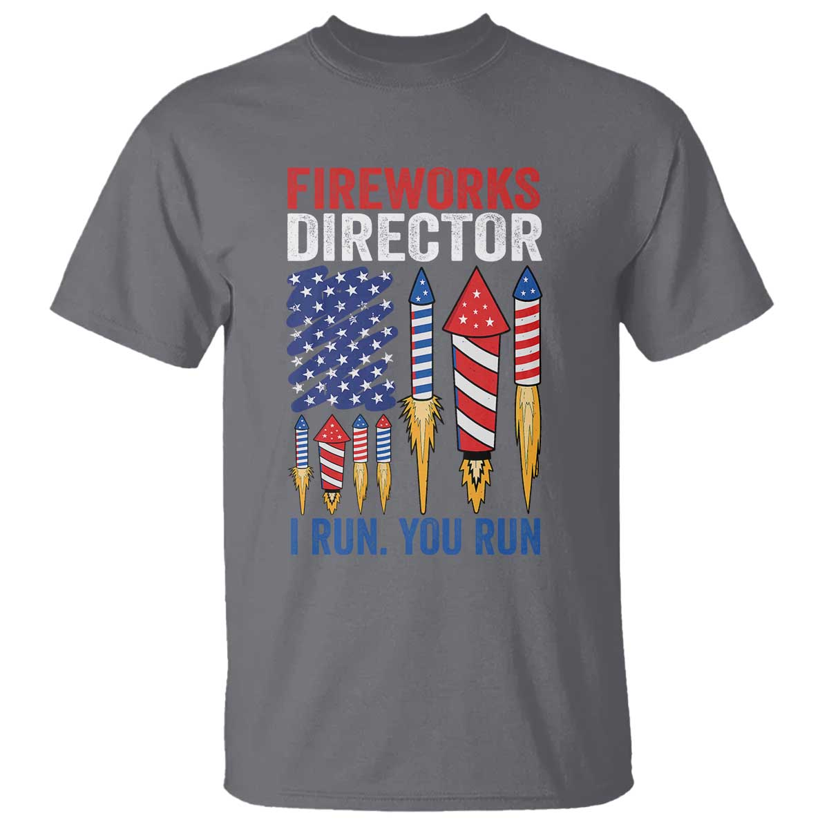 Funny Fireworks Director I Run You Run T Shirt 4th Of July American Flag TS11 Charcoal Print Your Wear