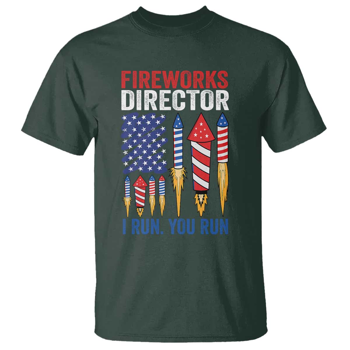 Funny Fireworks Director I Run You Run T Shirt 4th Of July American Flag TS11 Dark Forest Green Print Your Wear
