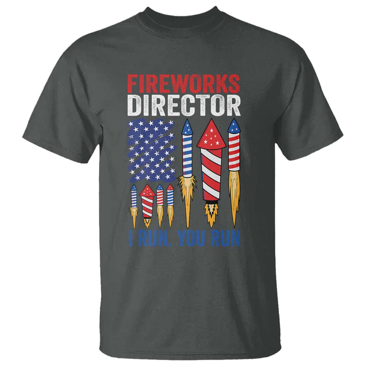 Funny Fireworks Director I Run You Run T Shirt 4th Of July American Flag TS11 Dark Heather Print Your Wear