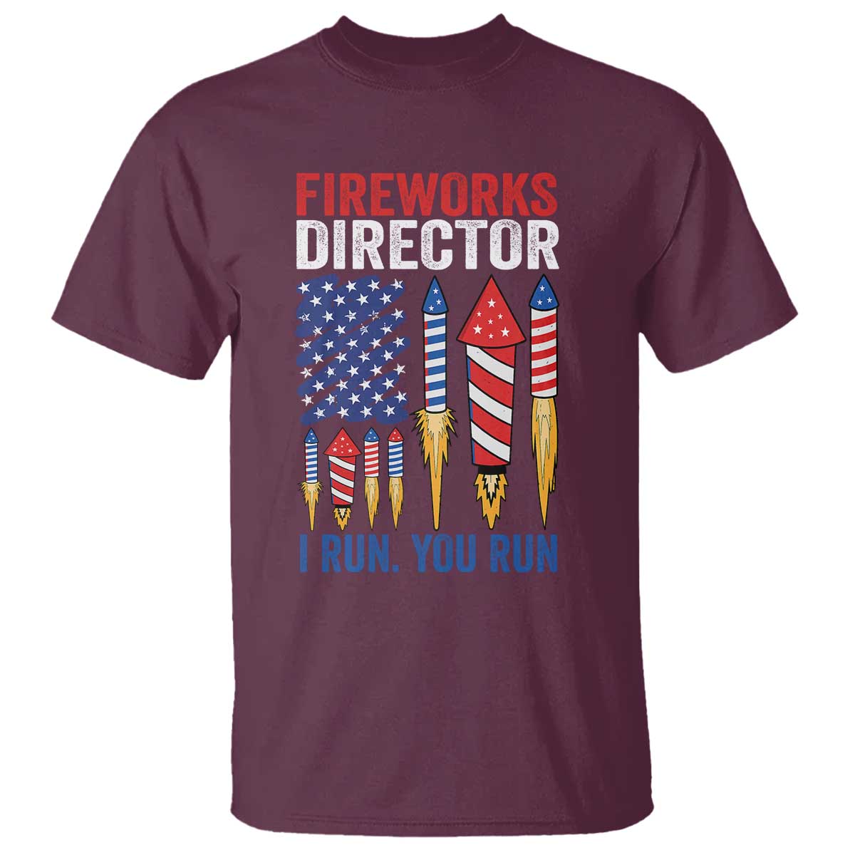Funny Fireworks Director I Run You Run T Shirt 4th Of July American Flag TS11 Maroon Print Your Wear
