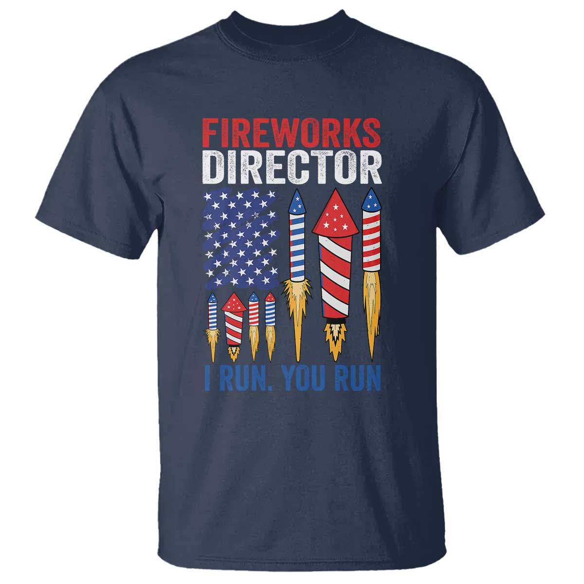 Funny Fireworks Director I Run You Run T Shirt 4th Of July American Flag TS11 Navy Print Your Wear