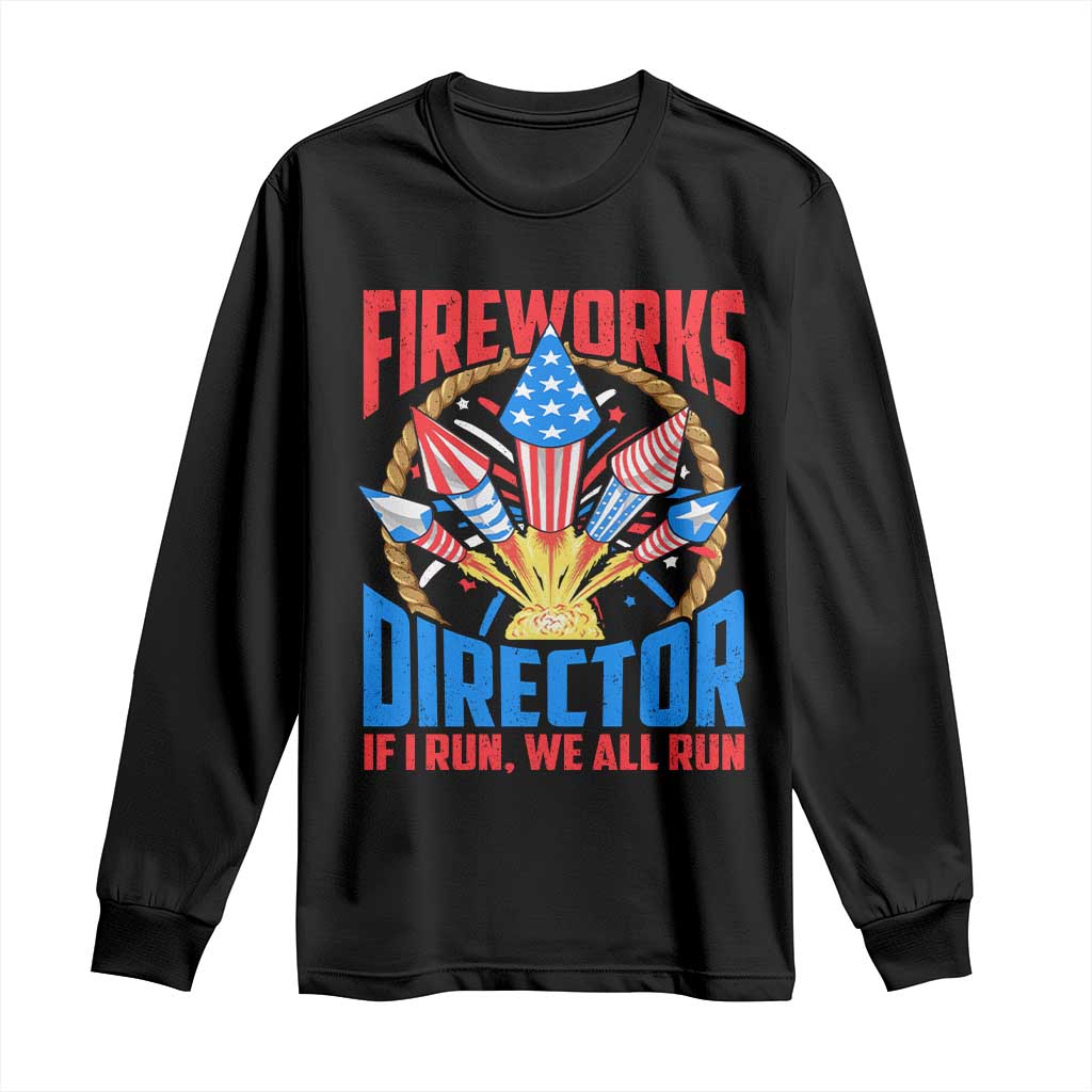 Funny Fireworks Director Long Sleeve Shirt If I Run We All Run 4th Of July Rocket American Flag TS11 Black Print Your Wear