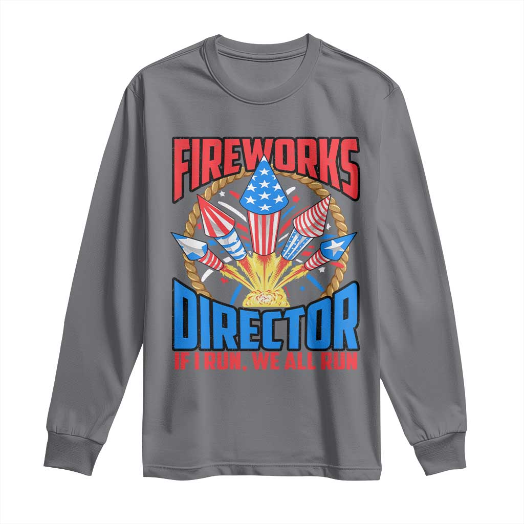 Funny Fireworks Director Long Sleeve Shirt If I Run We All Run 4th Of July Rocket American Flag TS11 Charcoal Print Your Wear