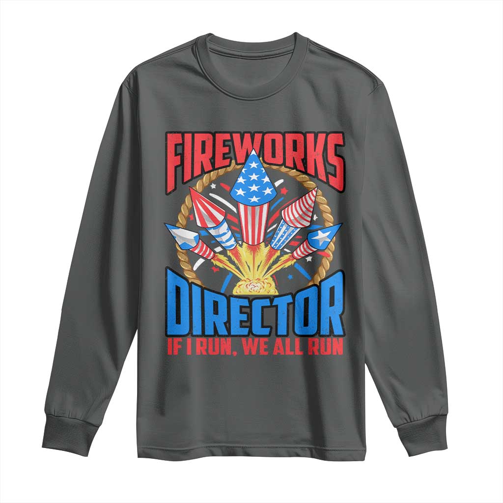 Funny Fireworks Director Long Sleeve Shirt If I Run We All Run 4th Of July Rocket American Flag TS11 Dark Heather Print Your Wear