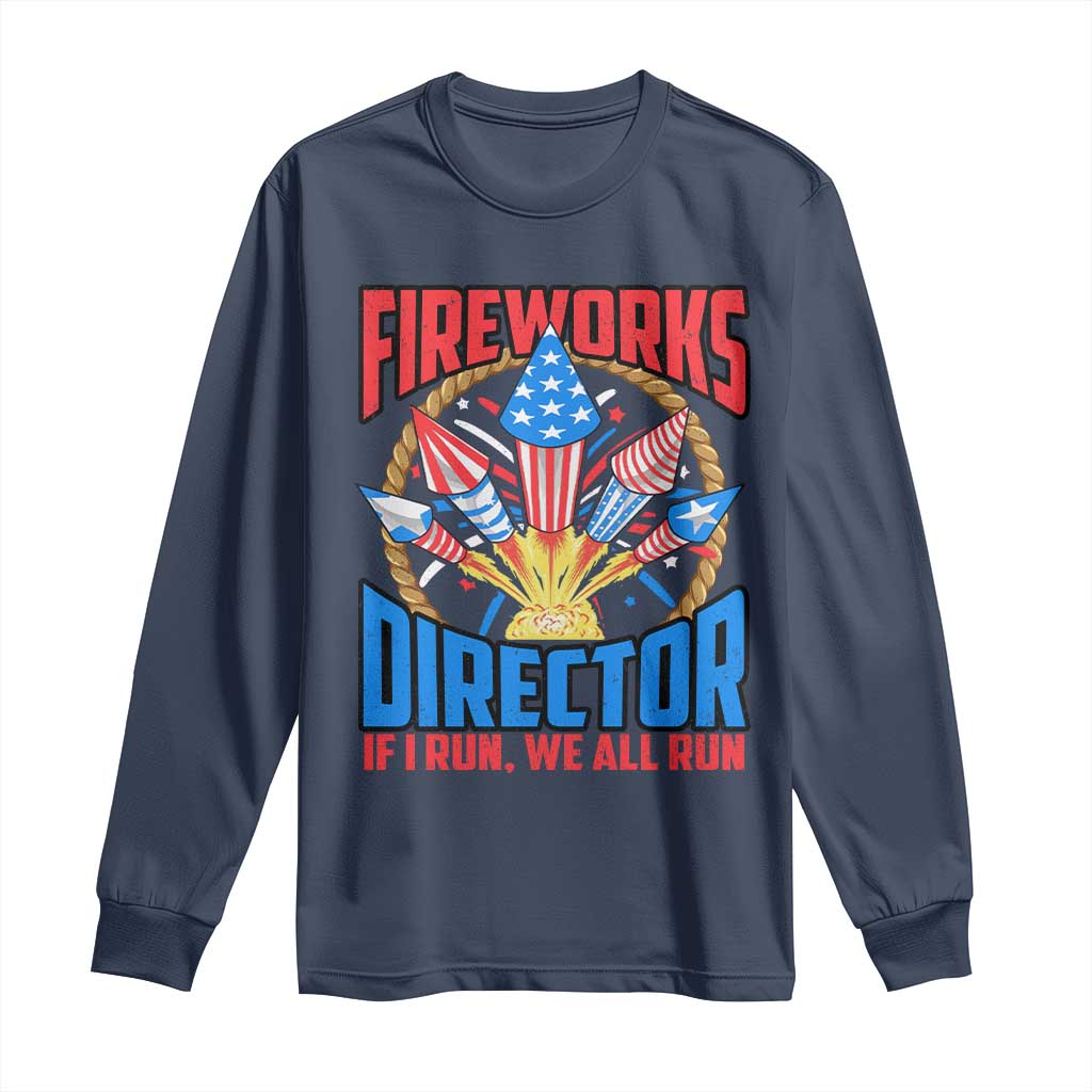 Funny Fireworks Director Long Sleeve Shirt If I Run We All Run 4th Of July Rocket American Flag TS11 Navy Print Your Wear
