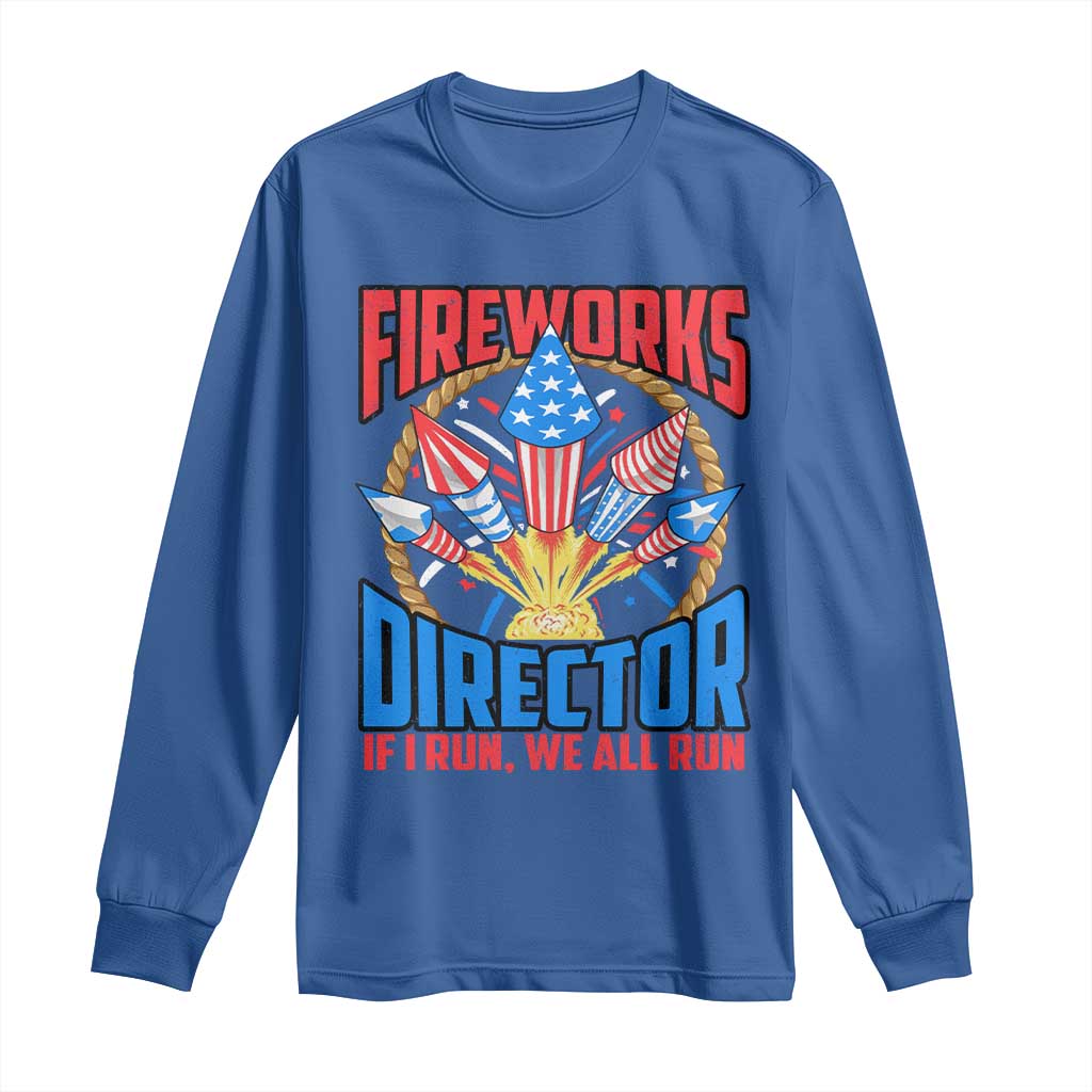 Funny Fireworks Director Long Sleeve Shirt If I Run We All Run 4th Of July Rocket American Flag TS11 Royal Blue Print Your Wear