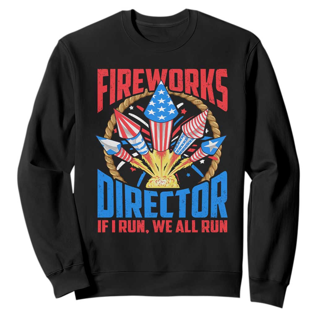 Funny Fireworks Director Sweatshirt If I Run We All Run 4th Of July Rocket American Flag TS11 Black Print Your Wear