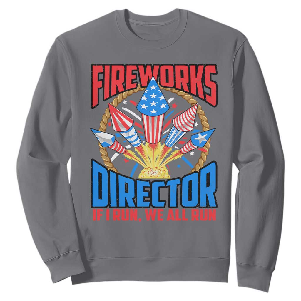 Funny Fireworks Director Sweatshirt If I Run We All Run 4th Of July Rocket American Flag TS11 Charcoal Print Your Wear