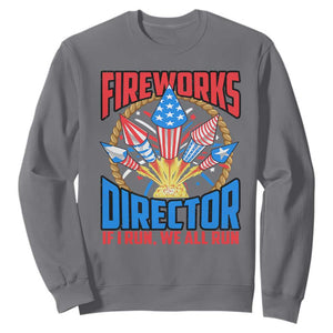 Funny Fireworks Director Sweatshirt If I Run We All Run 4th Of July Rocket American Flag TS11 Charcoal Print Your Wear