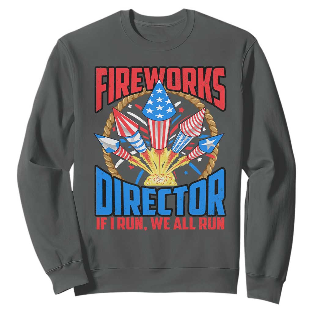 Funny Fireworks Director Sweatshirt If I Run We All Run 4th Of July Rocket American Flag TS11 Dark Heather Print Your Wear