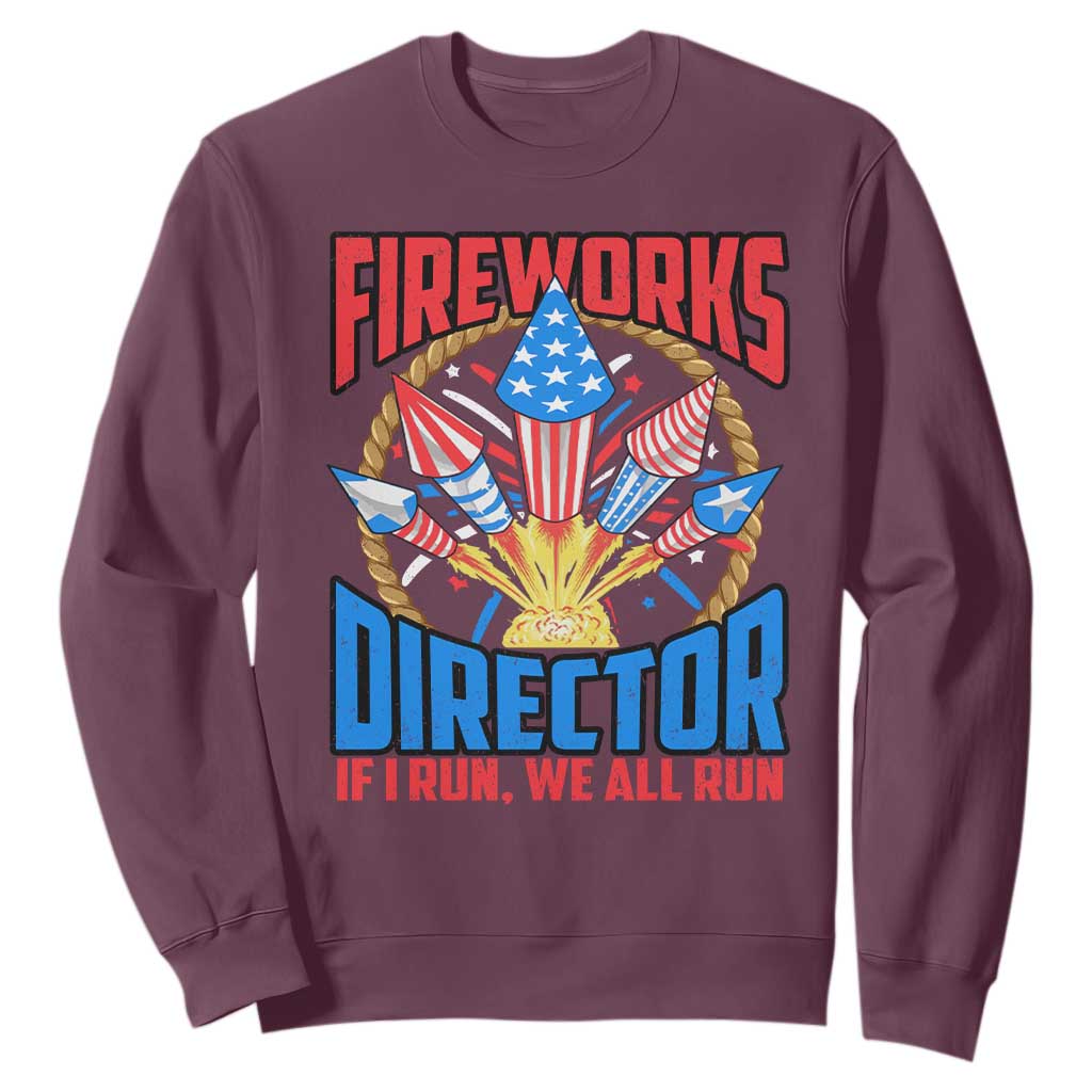Funny Fireworks Director Sweatshirt If I Run We All Run 4th Of July Rocket American Flag TS11 Maroon Print Your Wear