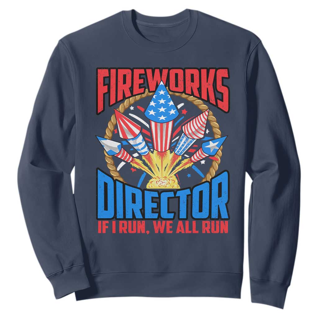 Funny Fireworks Director Sweatshirt If I Run We All Run 4th Of July Rocket American Flag TS11 Navy Print Your Wear