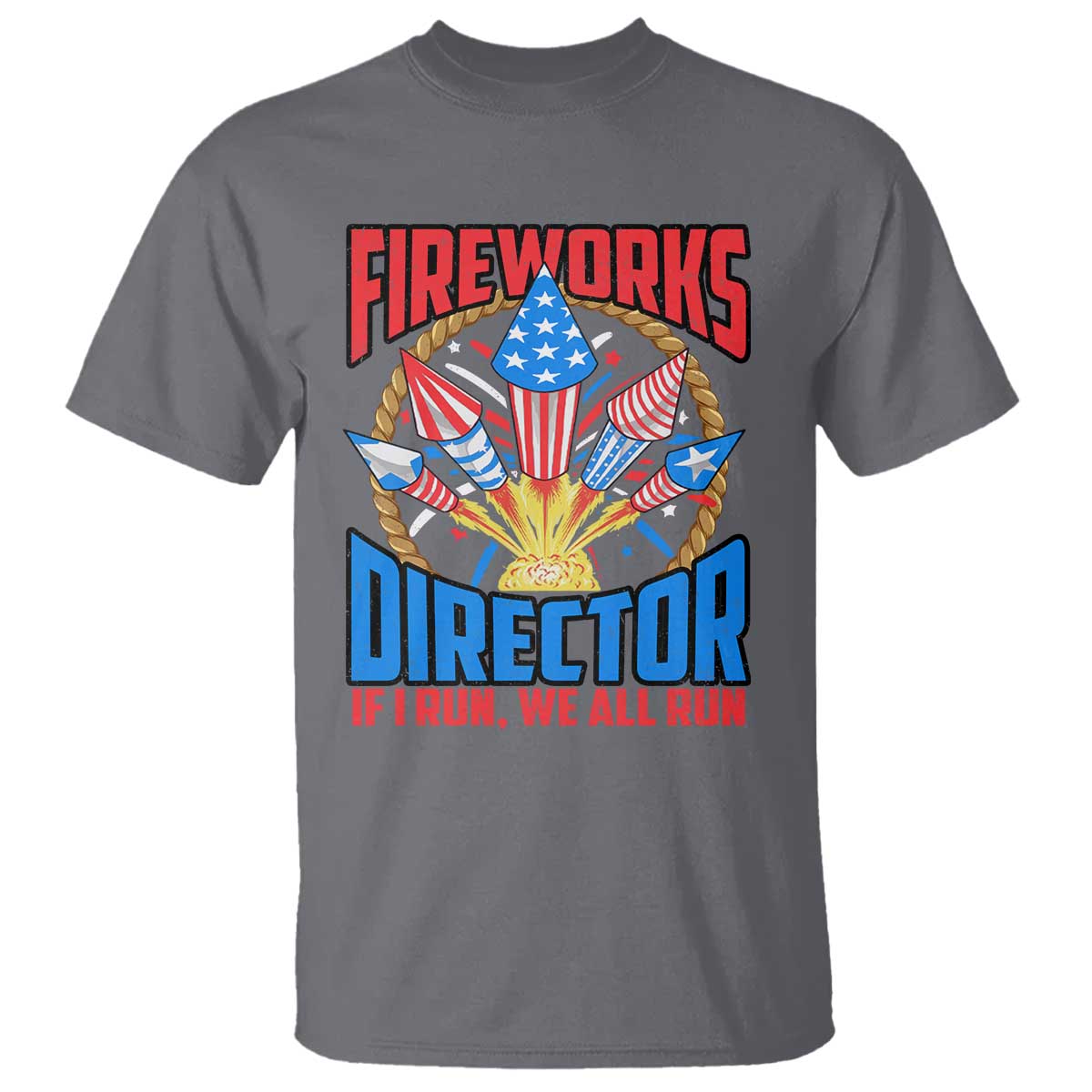 Funny Fireworks Director T Shirt If I Run We All Run 4th Of July Rocket American Flag TS11 Charcoal Print Your Wear