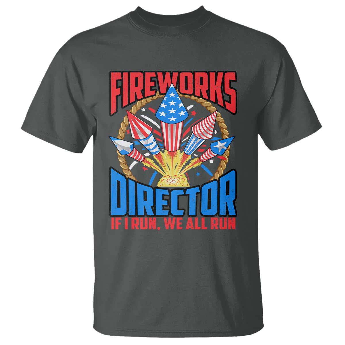 Funny Fireworks Director T Shirt If I Run We All Run 4th Of July Rocket American Flag TS11 Dark Heather Print Your Wear